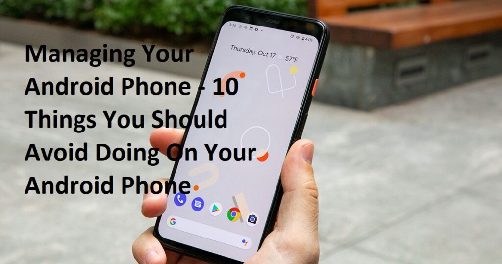 Managing Your Android Phone - 10 Things You Should Avoid Doing On Your Android Phone 1 Managing Your Android Phone - 10 Things You Should Avoid Doing On Your Android Phone