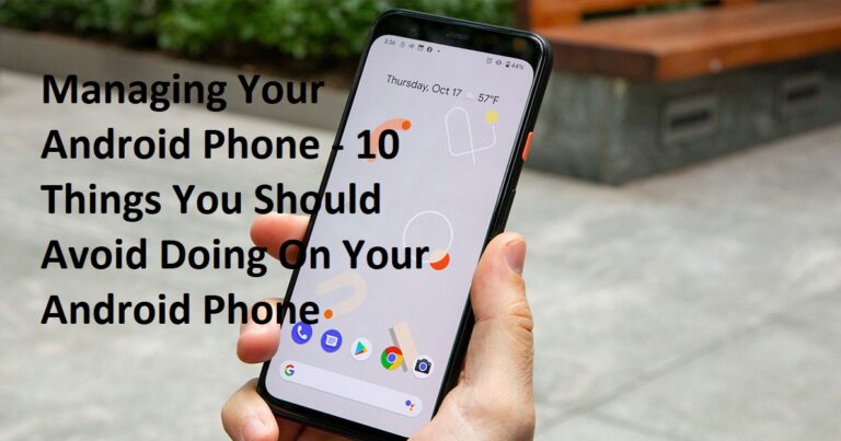 Managing Your Android Phone – 10 Things You Should Avoid Doing On Your Android Phone 