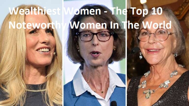 Wealthiest Women – The Top 10 Noteworthy Women In The World