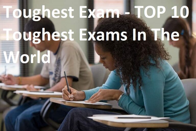 Toughest Exam – TOP 10 Toughest Exams In The World