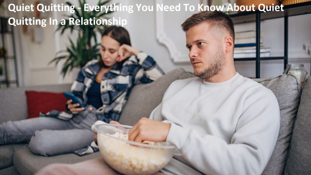 Quiet Quitting - Everything You Need To Know About Quiet Quitting In a Relationship