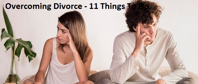 Overcoming Divorce - 11 Things To Do