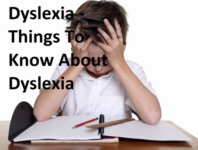 Dyslexia – Things To Know About Dyslexia