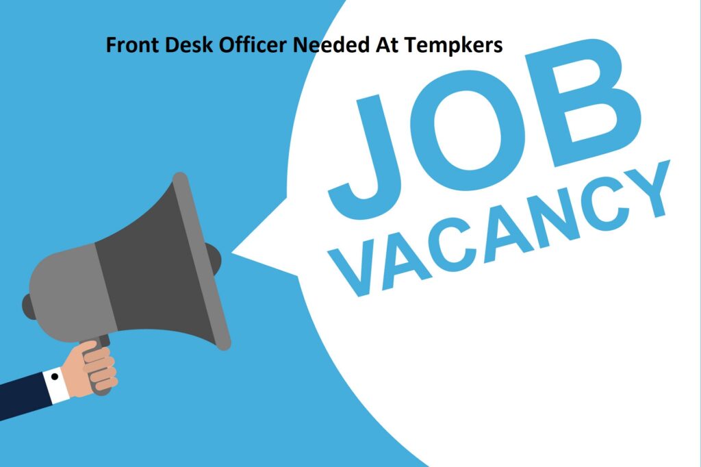 Vacancy At Tempkers: Front Desk Officer Needed At Tempkers Limited