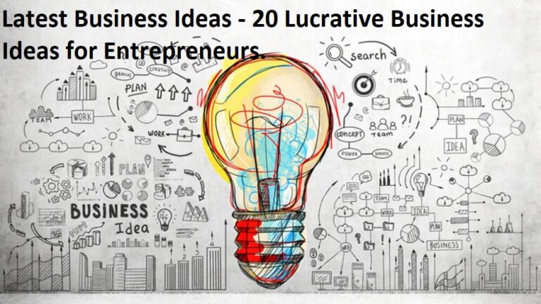 Latest Business Ideas – 20 Lucrative Business Ideas for Entrepreneurs.