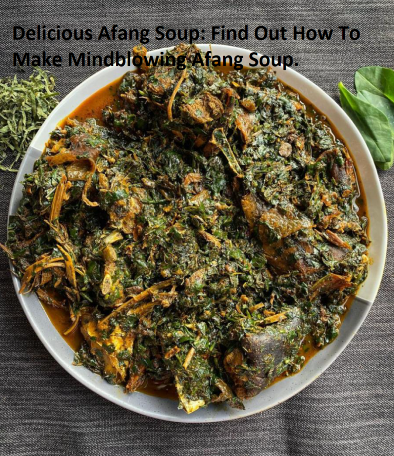 Delicious Afang Soup – Health Benefits, Taste, Recipes And Procedures For Making A Mindblowing Afang Soup