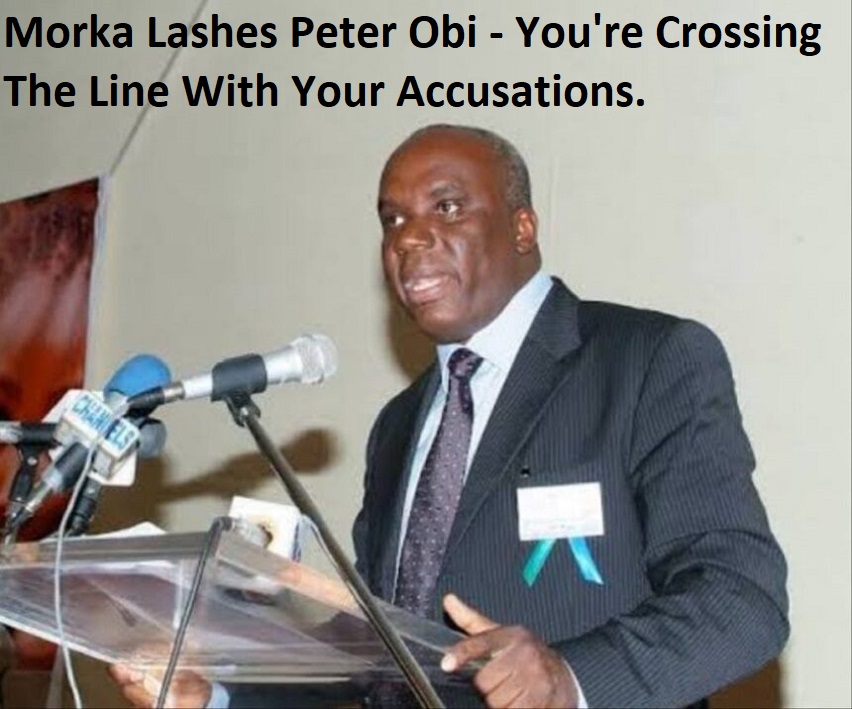 Morka Lashes Peter Obi - You're Crossing The Line With Your Accusations.