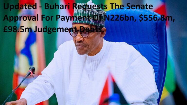 Updated - Buhari Requests The Senate Approval For Payment Of N226bn, $556.8m, £98.5m Judgement Debts.