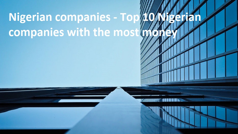 Nigerian companies - Top 10 Nigerian companies with the most money