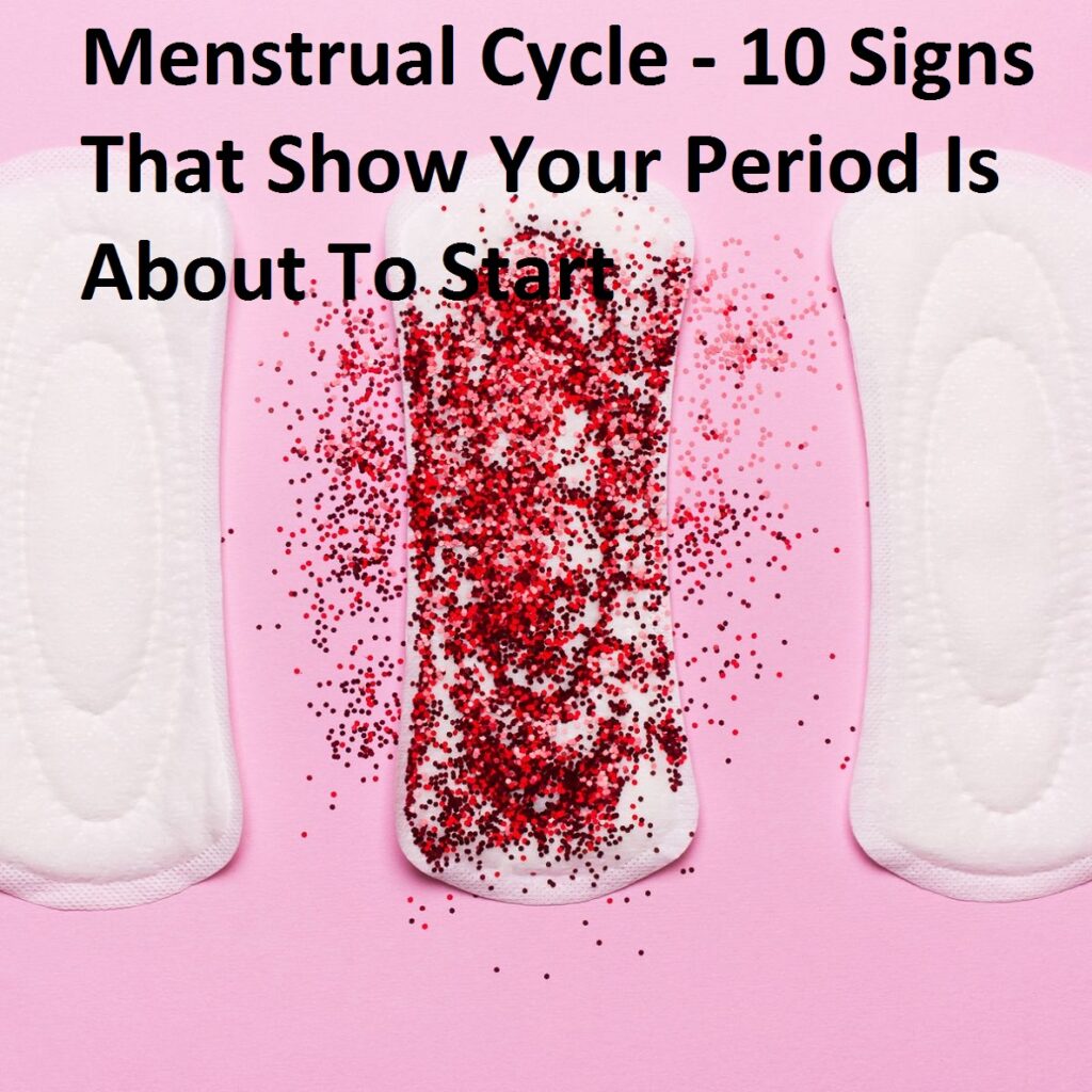 Menstrual Cycle - 10 Signs That Show Your Period Is About To Start
