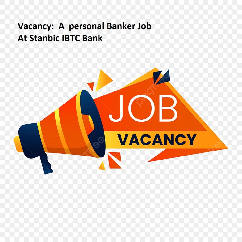 Vacancy:  A  personal Banker Job At Stanbic IBTC Bank