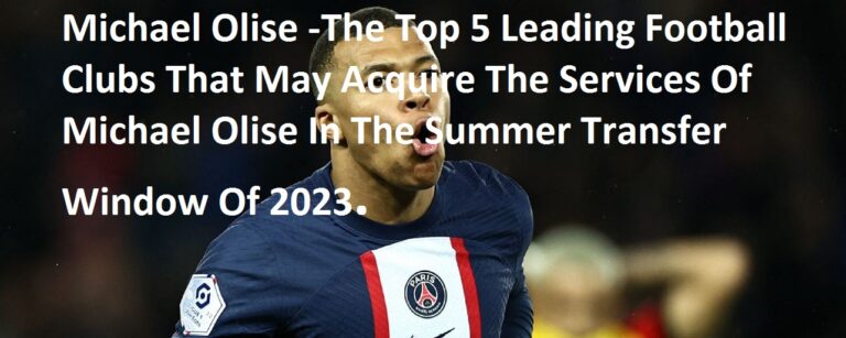 Michael Olise -The Top 5 Leading Football Clubs That May Acquire The Services Of Michael Olise In The Summer Transfer Window Of 2023.