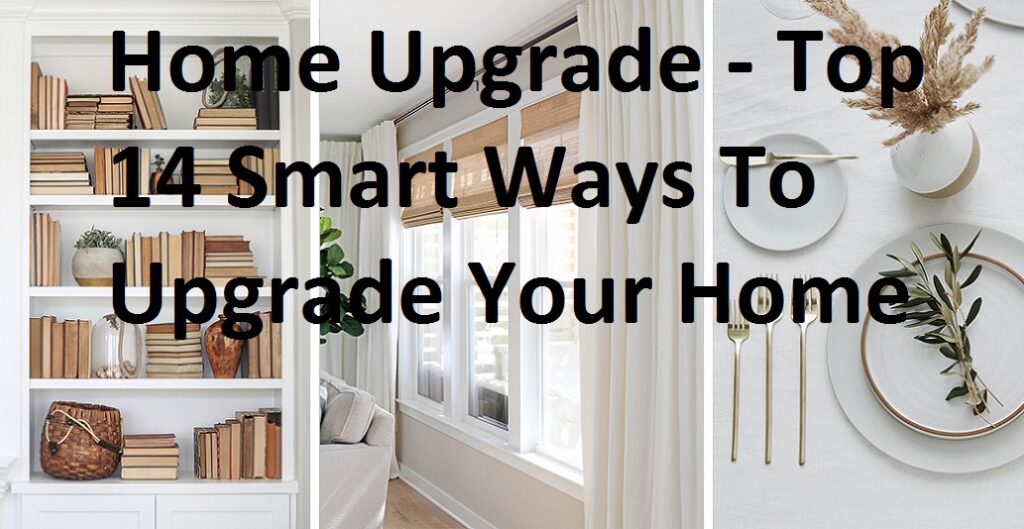 Home Upgrade - Top 14 Smart Ways To Upgrade Your Home