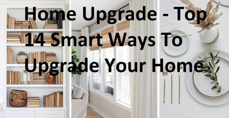 Home Upgrade – Top 14 Smart Ways To Upgrade Your Home