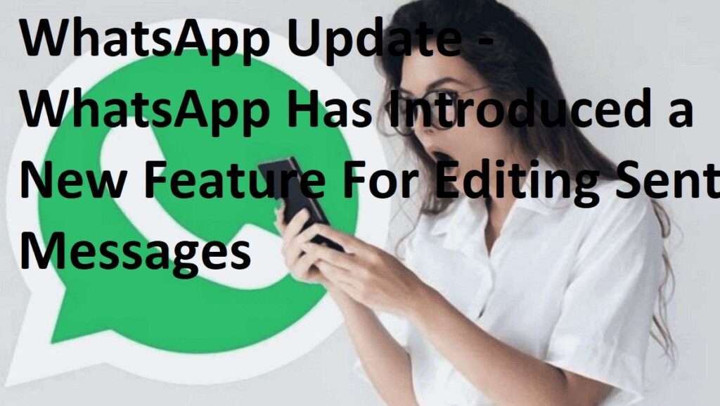 WhatsApp Update - WhatsApp Has Introduced a New Feature For Editing Sent Messages