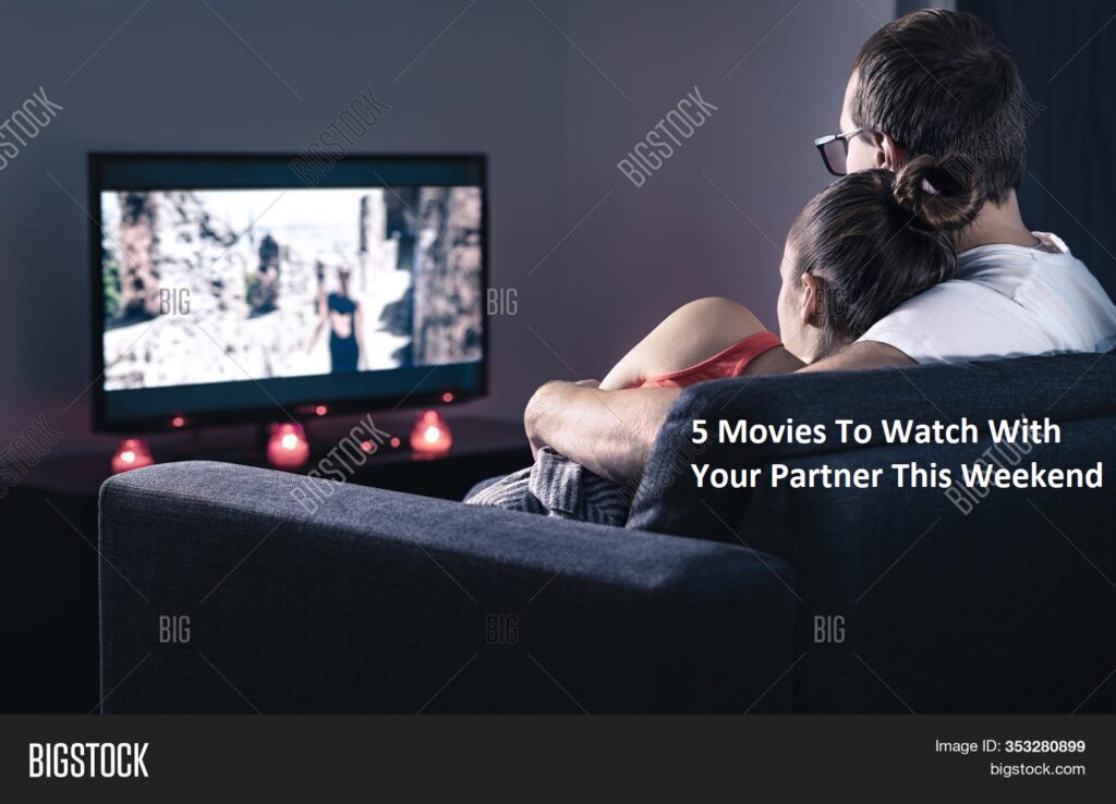 5 Movies To Watch With Your Partner This Weekend