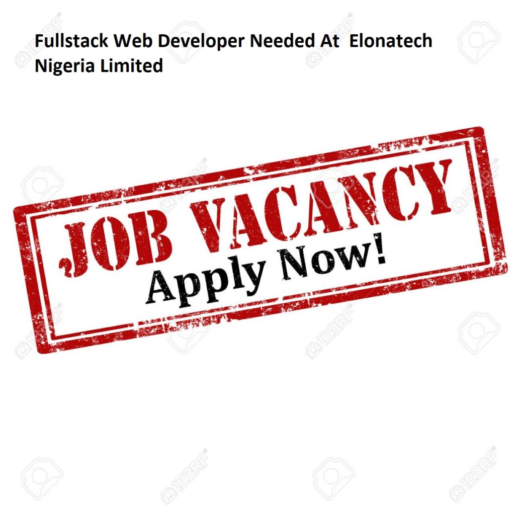 Tech Job - Fullstack Web Developer Needed At  Elonatech Nigeria Limited