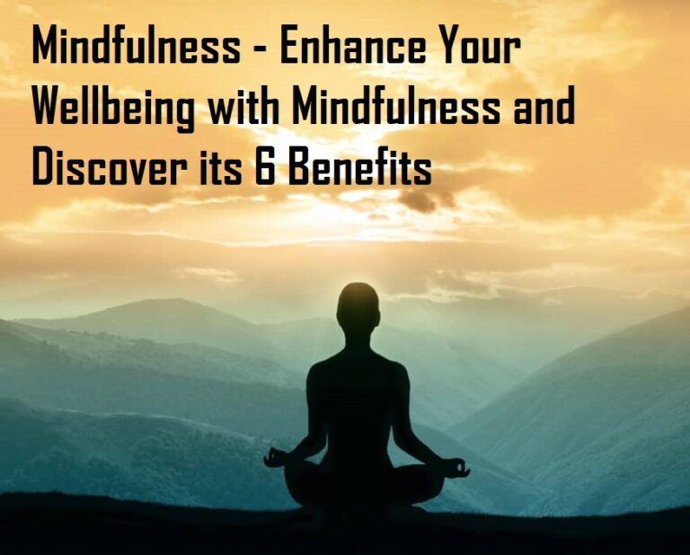 Mindfulness – Enhance Your Wellbeing with Mindfulness and Discover its 6 Benefits