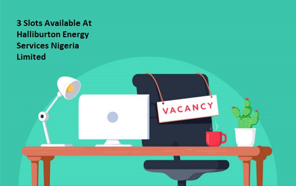 Job Vacancies - 3 Slots Available At Halliburton Energy Services Nigeria Limited