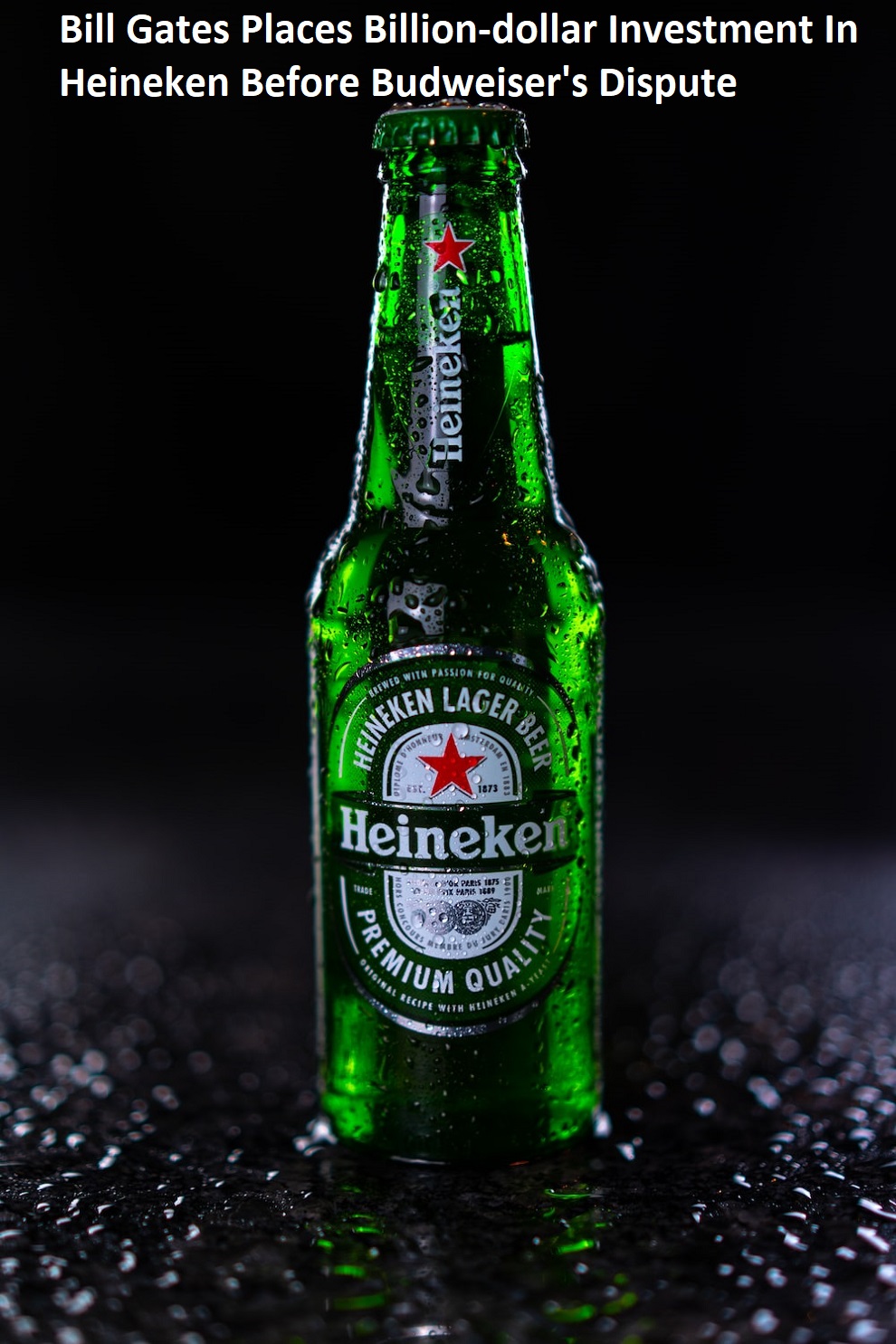 Bill Gates Places Billion-dollar Investment In Heineken Before Budweiser's Dispute, Challenging The Dominance Of The Beer Industry 
