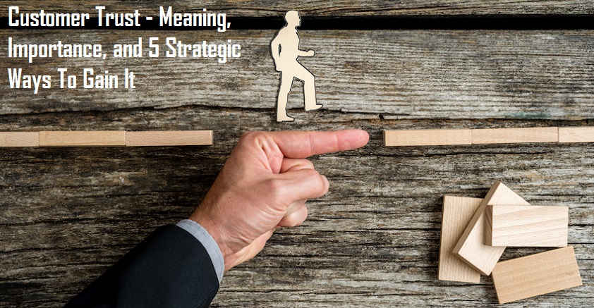 Customer Trust - Meaning, Importance, and 5 Strategic Ways To Gain It 1 Customer Trust - Meaning, Importance, and 5 Strategic Ways To Gain It