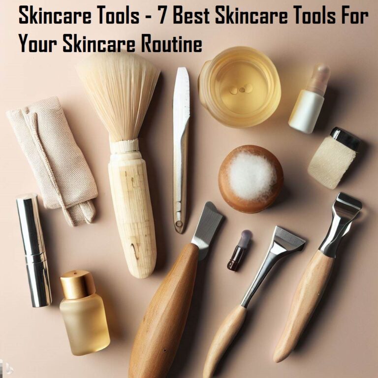 Skincare Tools – 7 Best Skincare Tools For Your Skincare Routine