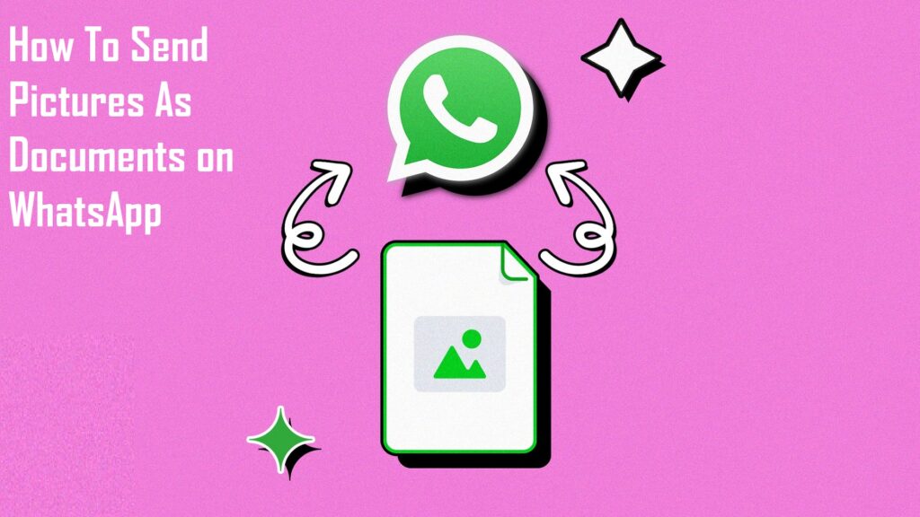 How To Send Pictures As Documents on WhatsApp With Your Android Phone (5 Easy Steps)