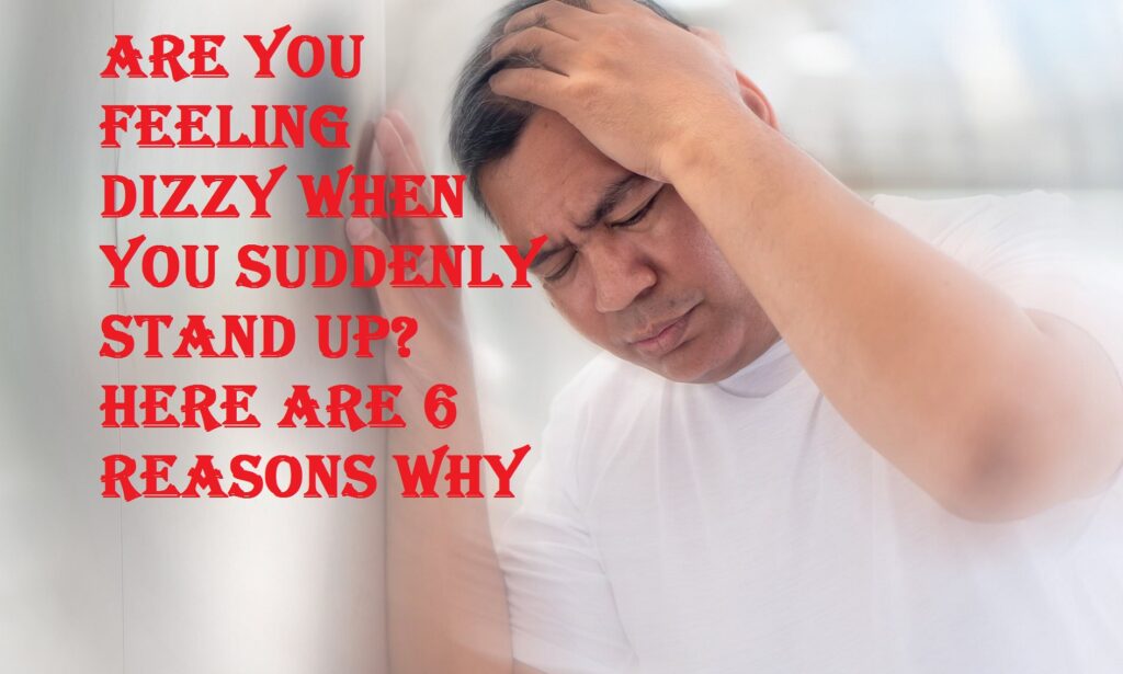 Are you Feeling Dizzy When you Suddenly Stand up? Here are Some of the Reasons