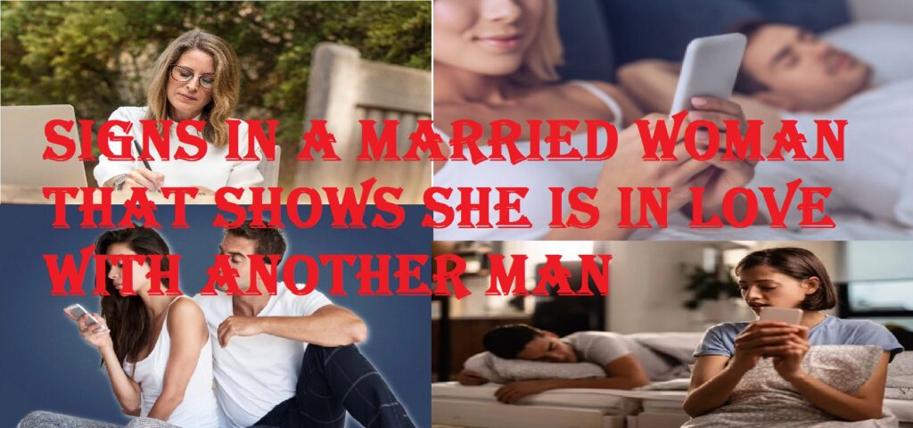 Signs in a Married Woman That Shows She Is in Love with Another Man