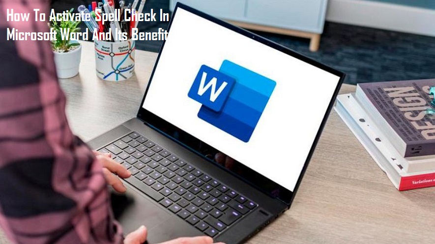 How To Activate Spell Check In Microsoft Word And Its Benefits 1 How To Activate Spell Check In Microsoft Word And Its Benefits