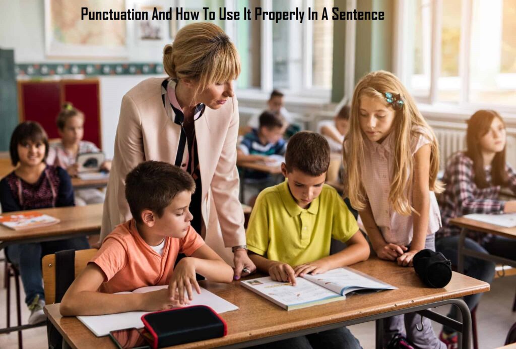 Punctuation And How To Use It Properly In A Sentence