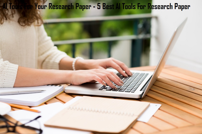 AI Tools For Your Research Paper - 5 Best AI Tools For Research Paper 11 AI Tools For Your Research Paper - 5 Best AI Tools For Research Paper