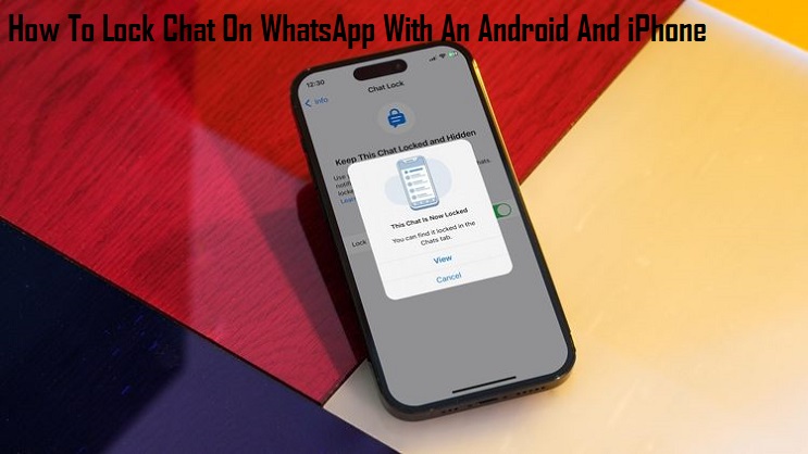 How To Lock Chat On WhatsApp With An Android And iPhone How To Lock Chat On WhatsApp With An Android And iPhone