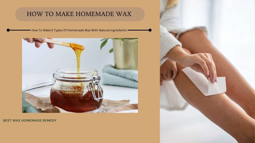 How To Make Homemade Wax - How To Make 5 Types Of Homemade Wax With Natural Ingredients