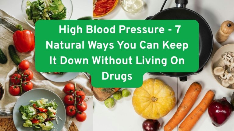 High Blood Pressure – 7 Natural Ways You Can Keep It Down Without Living On Drugs