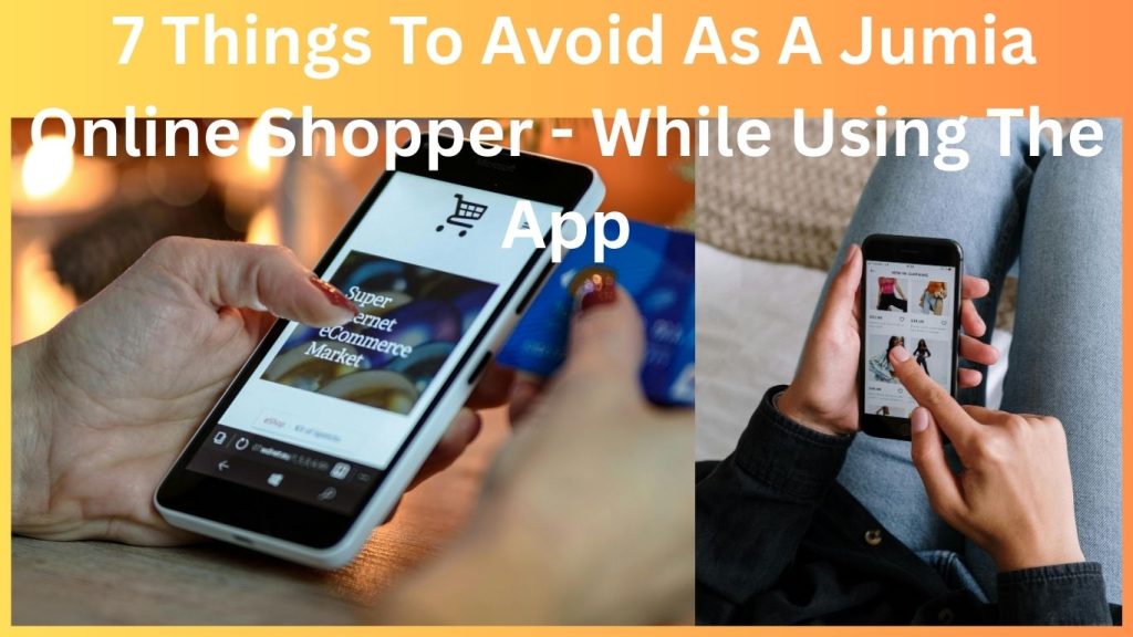   7 Things To Avoid As A Jumia Online  Shopper - While Using The App
