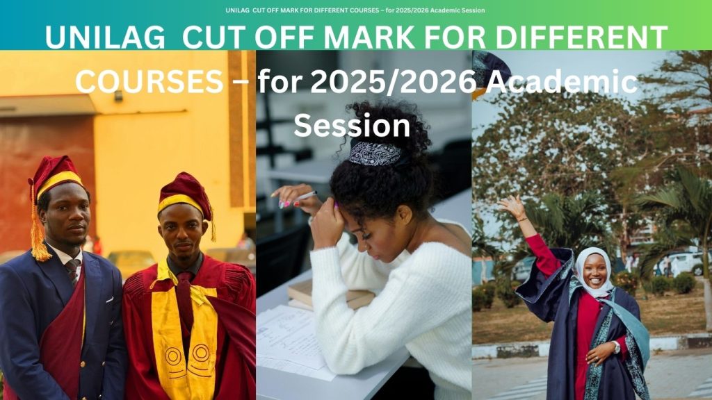 UNILAG CUT OFF MARK FOR DIFFERENT COURSES – for 20252026 Academic Session UNILAG CUT OFF MARK FOR DIFFERENT COURSES – for 2025/2026 Academic Session