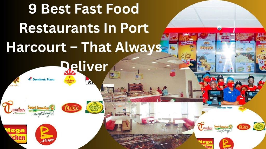 9 Best Fast Food Restaurants In Port Harcourt – That Always Deliver