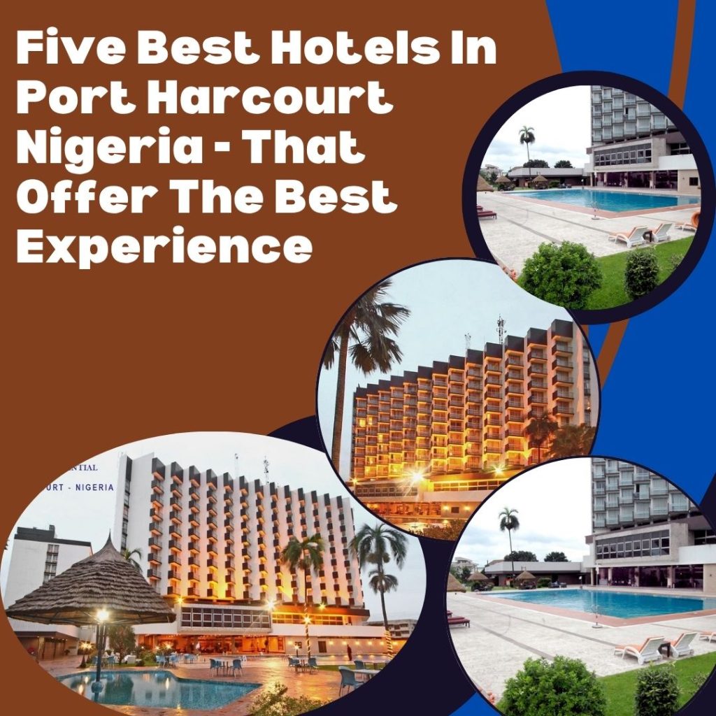Five Best Hotels In Port Harcourt Nigeria - That Offer The Best Experience