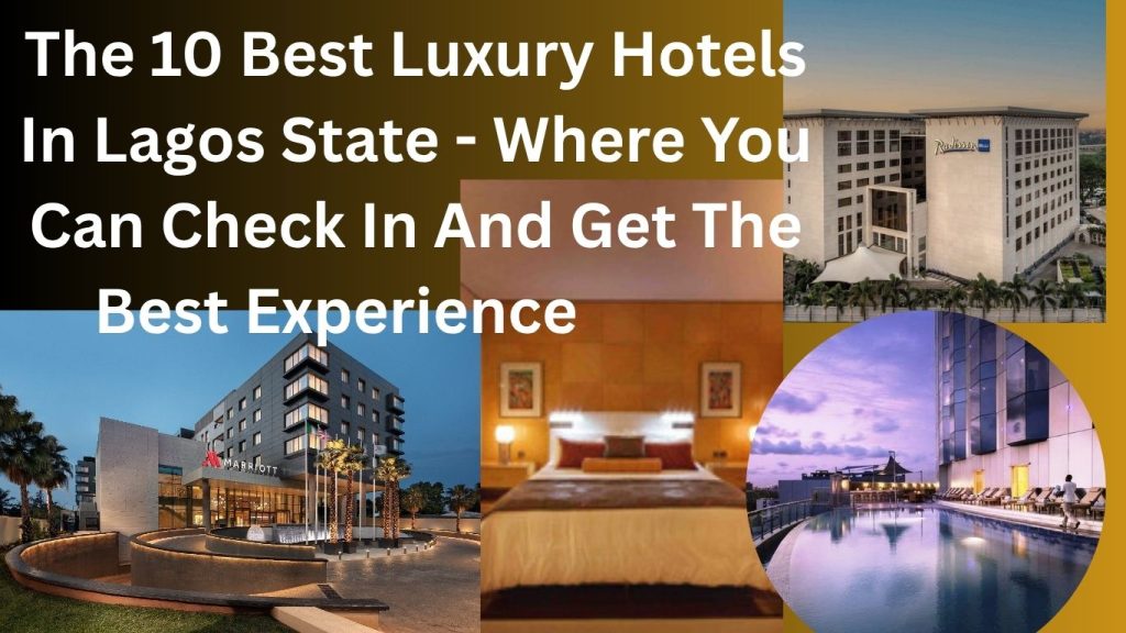The 10 Best Luxury Hotels In Lagos State - Where You Can Check In And Get The Best Experience 