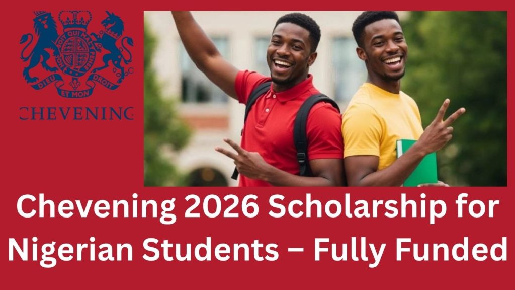 Chevening 2026 Scholarship for Nigerian Students – Fully Funded