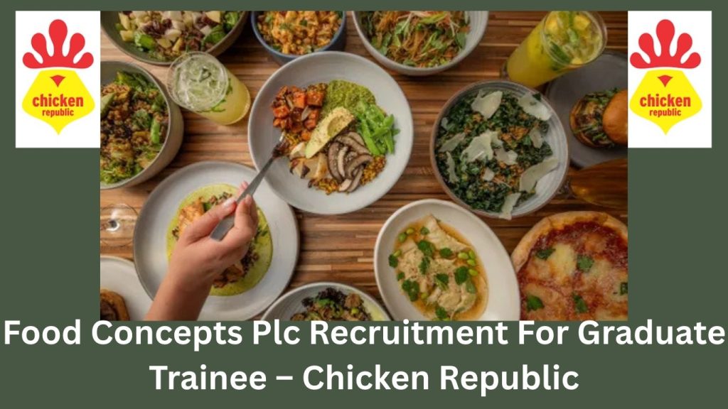 Food Concepts Plc Recruitment For Graduate Trainee – Chicken Republic